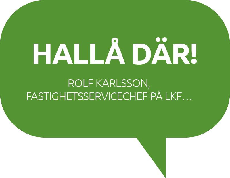 Pratbuggla: Hallå där! Rolf Karlsson, Fastighetsservicechef på LKF